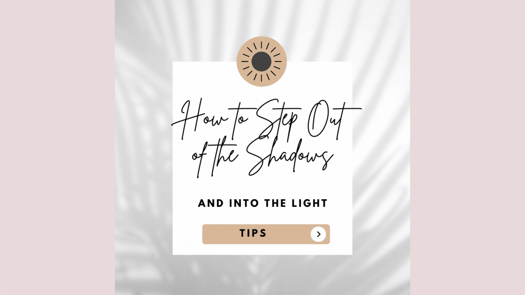 5 Ways To Pull Yourself Out Of The Shadows (And Into The Light)