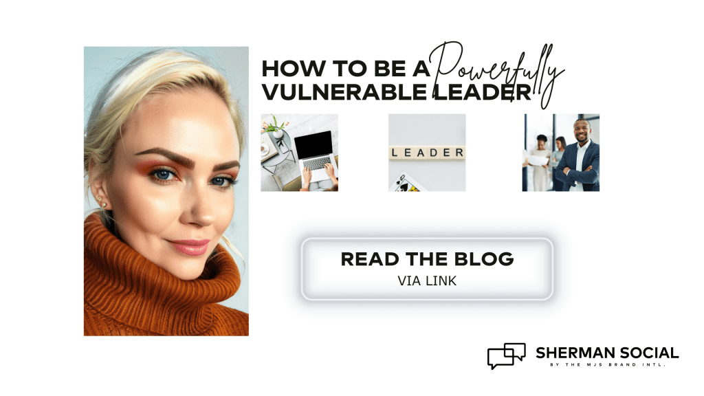 How To Be A Powerfully Vulnerable Leader